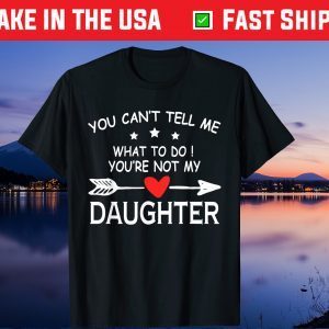 You Can't Tell Me What To Do You're Not My Daughter outfit Unisex T-Shirt