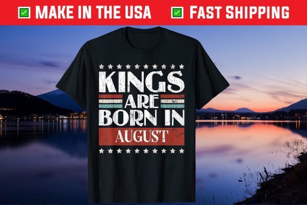 August birthday shirtsKings Are Born In August T-Shirt