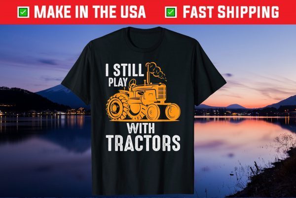 Farm Tractors USA Farmer I Still Play With Tractors Us 2021 T-Shirt