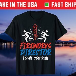 Fireworks Director I Run You Run Funny 4th of July Unisex T-Shirt