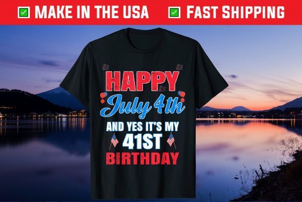 Happy 4 July And Yes It's My 41st Birthday Since July 1980 Us 2021 T-Shirt