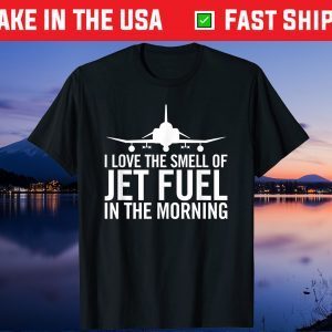 I Love The Smell of Jet Fuel in The Morning F-4 Fighter Jet Us 2021 T-Shirt