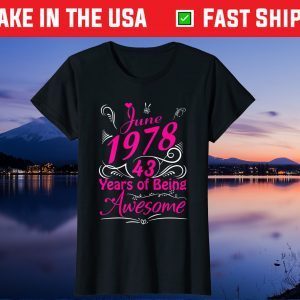 June 1978 43 Years Of Being Awesome Gift T-Shirt
