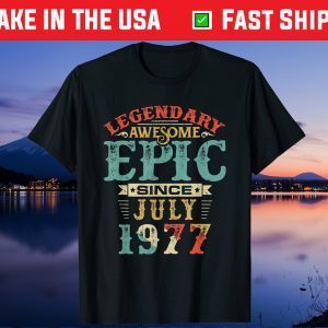 Legendary Awesome Epic Since JULY 1977 Birthday 43 Years Us 2021 T-Shirt