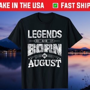 Legends Are Born In August Unisex T-Shirt