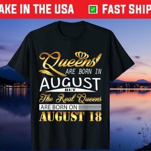 Queens Are Born On August 18 Us 2021 Gift T-Shirt