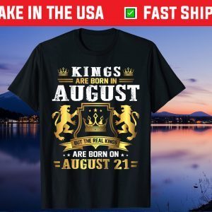 Real Kings Are Born On August 21st Birthday US 2021 T-Shirt