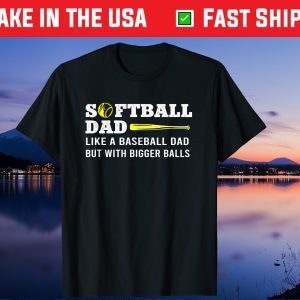 Softball Dad like A Baseball but with Bigger Balls Father's T-Shirt