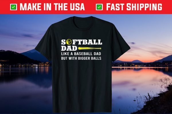 Softball Dad like A Baseball but with Bigger Balls Father's T-Shirt