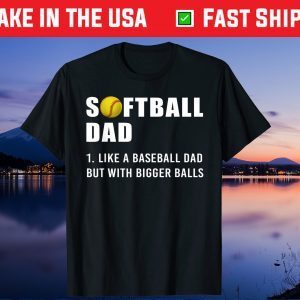 Softball Dad like A Baseball but with Bigger Balls Gift T-Shirts