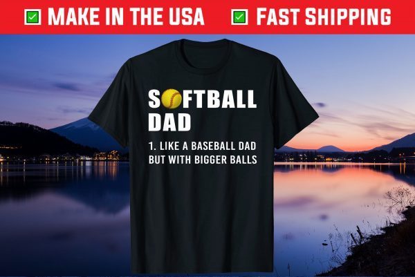 Softball Dad like A Baseball but with Bigger Balls Gift T-Shirts