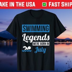 Swimming Legends Were Born In July Birthday Us 2021 T-Shirt