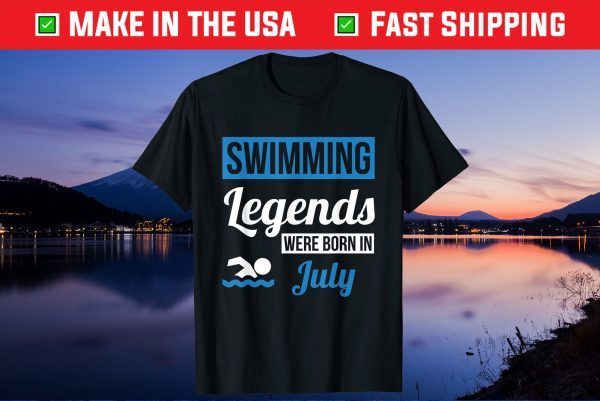 Swimming Legends Were Born In July Birthday Us 2021 T-Shirt