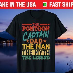 The Pontoon Captain Dad The Man Myth Happy Fathers Day Gift T-Shirt