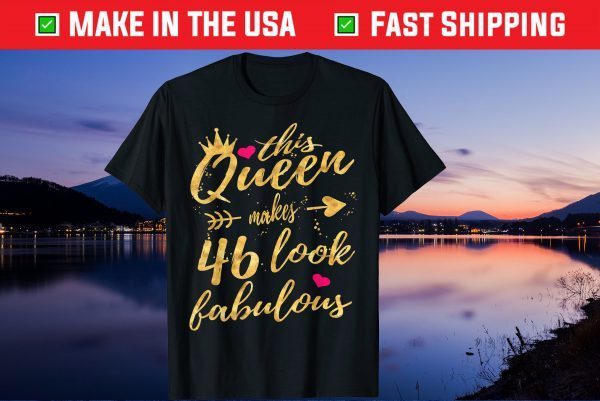 This Queen Makes 46 Look Fabulous Us 2021 T-Shirt