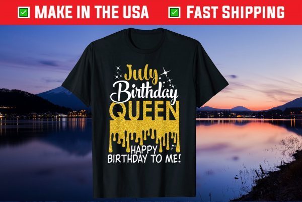 This Queen Was Born In July Happy Birthday To Me July Queen Us 2021 T-Shirt