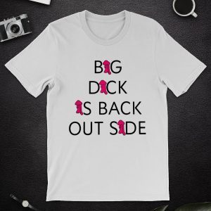 Big Dick Is Back Out Side Funny Pinky Dick 2021 Shirt