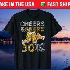 Cheers And Beers To 30 Years Vintage Best Years Old Birthday Us 2021 Shirt