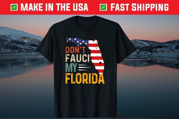 Don't Fauci My Florida America Patriotic USA Map Tee Shirt