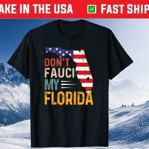 Don't Fauci My Florida America Patriotic USA Map Tee Shirt