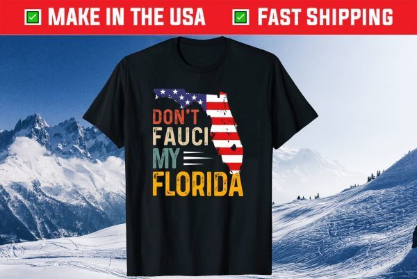 Don't Fauci My Florida America Patriotic USA Map Tee Shirt