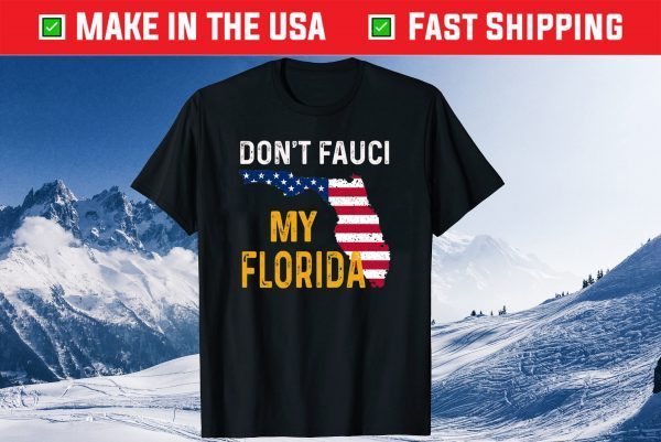 Don't Fauci My Florida De Santis American Flag Tee Shirt