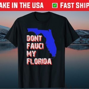 Dont Fauci My Florida, Desantis 2024 Official Shirt