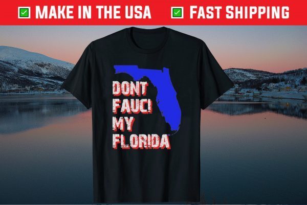 Dont Fauci My Florida, Desantis 2024 Official Shirt