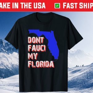 Dont Fauci My Florida, Desantis 2024 Official Shirt