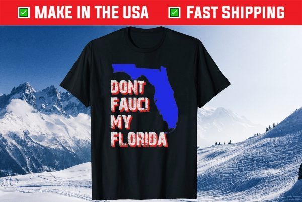 Dont Fauci My Florida, Desantis 2024 Official Shirt