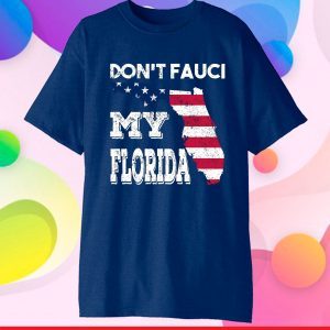 Don't Fauci My Florida Florida 2024 Official Shirt