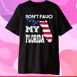 Don't Fauci My Florida Florida 2024 Official Shirt