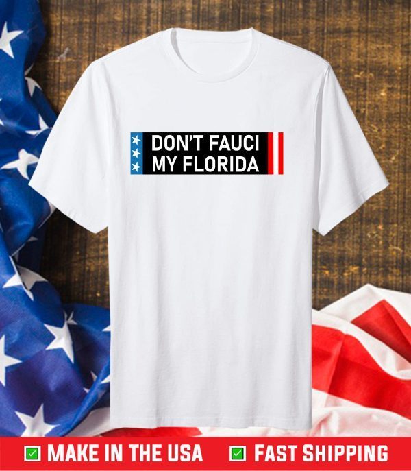 Don't Fauci My Florida Gift Shirt