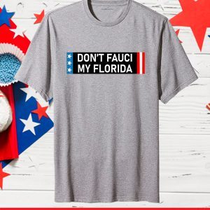 Don't Fauci My Florida Gift Shirt