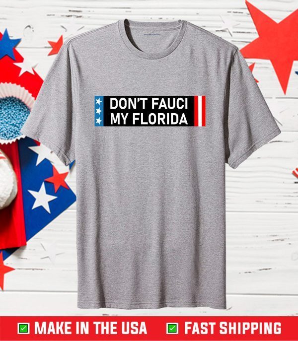 Don't Fauci My Florida Gift Shirt