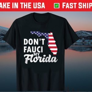 Don't Fauci My Florida Usa Flag Map Classic T-Shirt