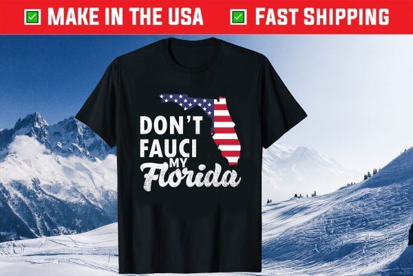 Don't Fauci My Florida Usa Flag Map Classic T-Shirt