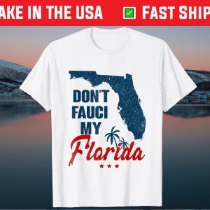 Don't Fauci My Floridas Us 2021 Shirts