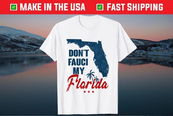 Don't Fauci My Floridas Us 2021 Shirts