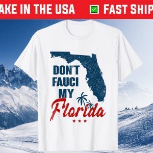 Don't Fauci My Floridas Us 2021 Shirts