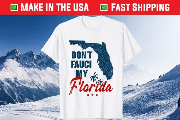 Don't Fauci My Floridas Us 2021 Shirts