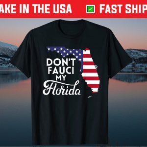 Don't Fauci My Floridas Us Flag 2021 T-Shirt