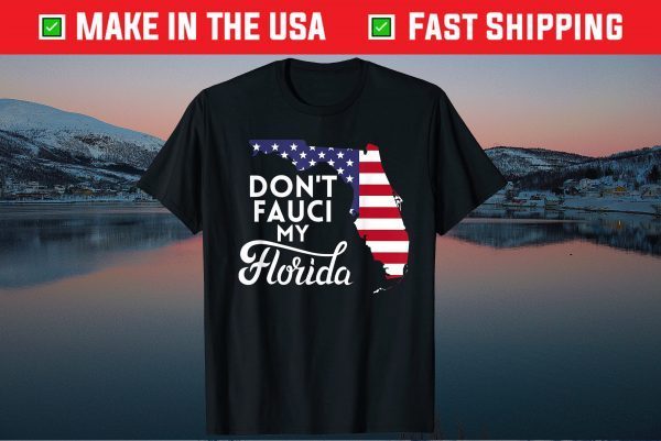 Don't Fauci My Floridas Us Flag 2021 T-Shirt