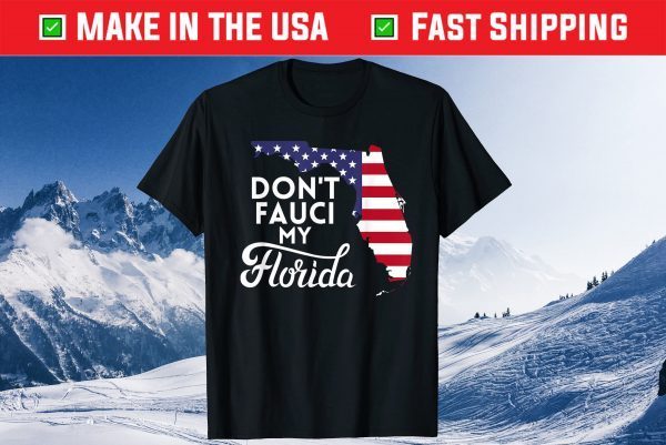 Don't Fauci My Floridas Us Flag 2021 T-Shirt