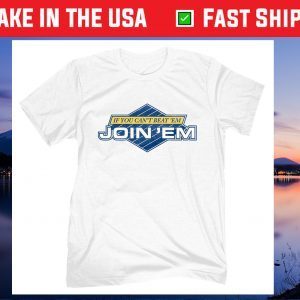 IF You Can't Beat 'Em Join 'Em Gift T-Shirt