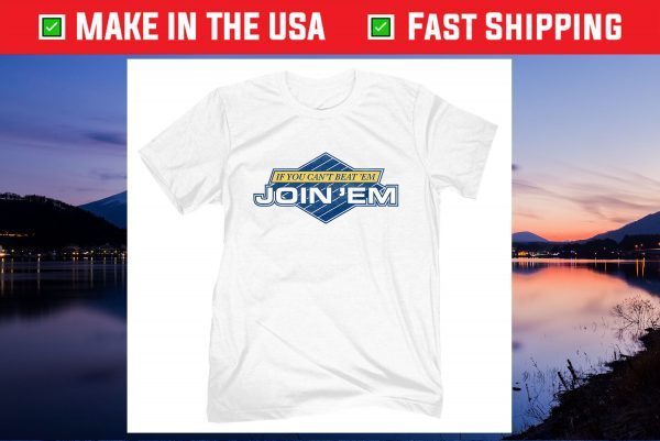 IF You Can't Beat 'Em Join 'Em Gift T-Shirt