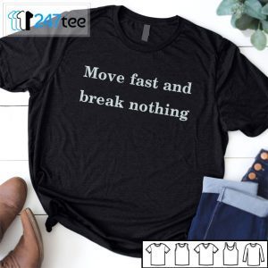 Move Fast And Break Nothing 2021 Shirt