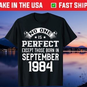 No One Is Perdect Except Those Born In September 1984 Gift T-Shirt