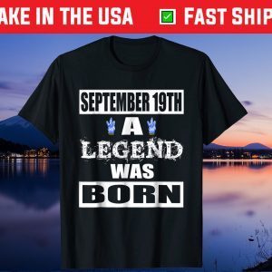 September 19TH A Legend Was Born Unisex T-Shirt