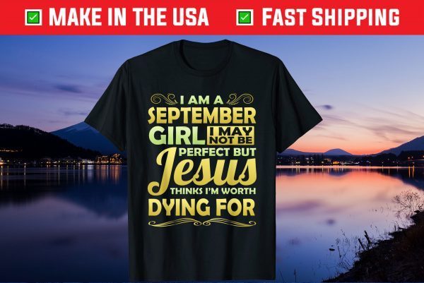 September Girl Jesus Thinks Worth Dying For Christian Gift T-Shirt